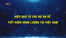 Hiệu quả từ các dự án về Tiết kiệm năng lượng tại Việt Nam
